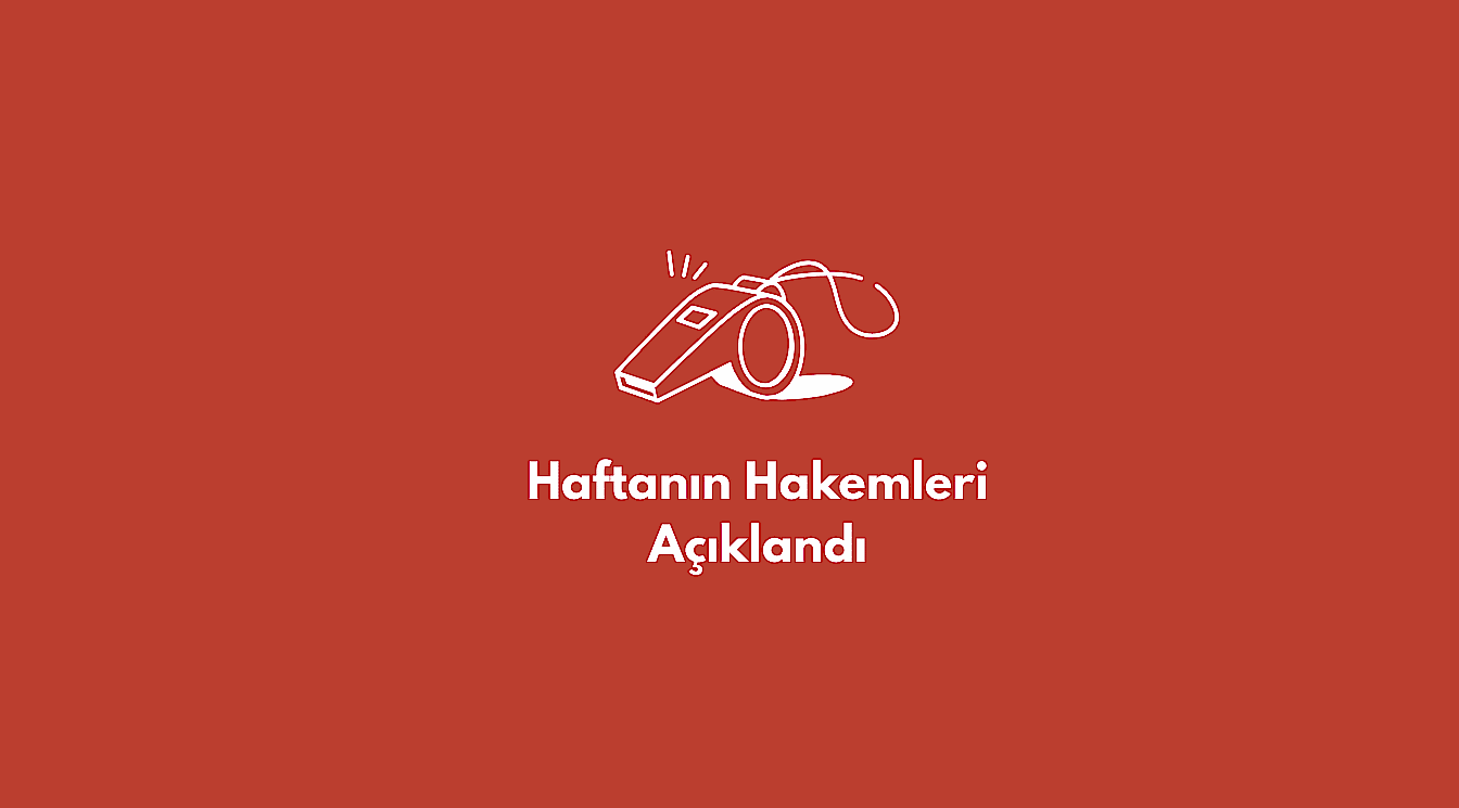 Haftanın Hakemleri Açıklandı